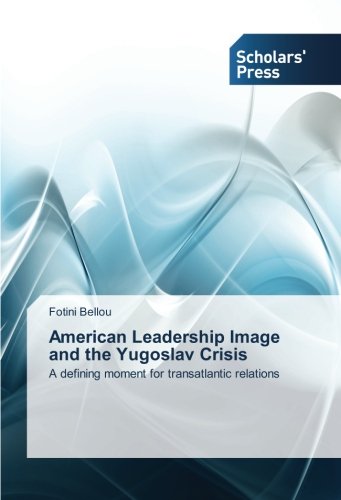 American Leadership Image and the Yugoslav Crisis: A defining moment for transatlantic relations