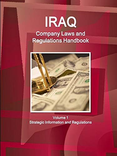 Iraq Company Laws and Regulations Handbook Volume 1 Strategic Information and Regulations (World Business and Investment Library)
