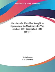 Jahresbericht Uber Das Konigliche Gymnasium Zu Marienwerder Von Michael 1844 Bis Michael 1845 (1845)