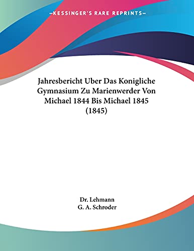 Jahresbericht Uber Das Konigliche Gymnasium Zu Marienwerder Von Michael 1844 Bis Michael 1845 (1845)