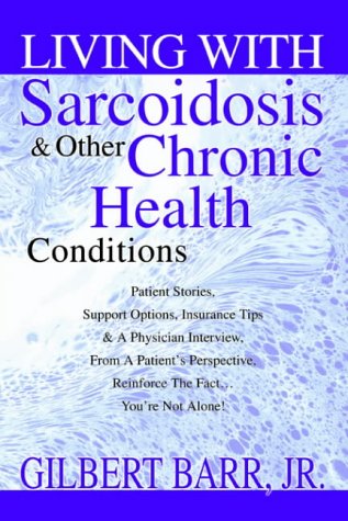 Living With Sarcoidosis & Other Chronic Health Conditions: Patient Stories, Support Options, Insurance Tips & A Doctor Interview, Written From A ... Reinforce The Fact...You're Not Alone