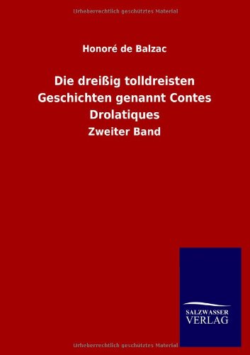 Die dreißig tolldreisten Geschichten genannt Contes Drolatiques: Zweiter Band