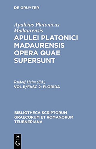 Apuleius Platonicus Madaurensis: Apulei Platonici Madaurensis opera quae supersunt: Florida (Bibliotheca scriptorum Graecorum et Romanorum Teubneriana, Band 1057)