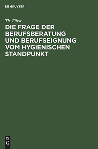 Die Frage der Berufsberatung und Berufseignung vom hygienischen Standpunkt