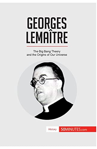 Georges Lemaître: The Big Bang Theory and the Origins of Our Universe (History)