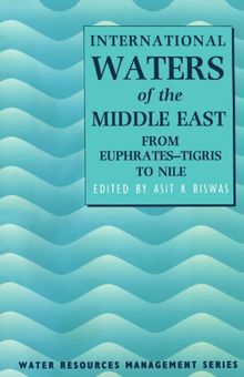 International Waters of the Middle East : From Euphrates-Tigris to Nile: From Euphrates-Tigris to Nile (Water Resources Management)