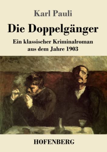 Die Doppelgänger: Ein klassischer Kriminalroman aus dem Jahre 1903