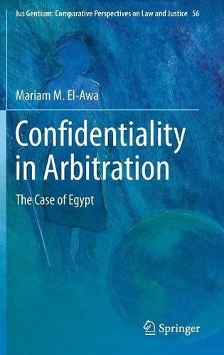 Confidentiality in Arbitration: The Case of Egypt (Ius Gentium: Comparative Perspectives on Law and Justice)