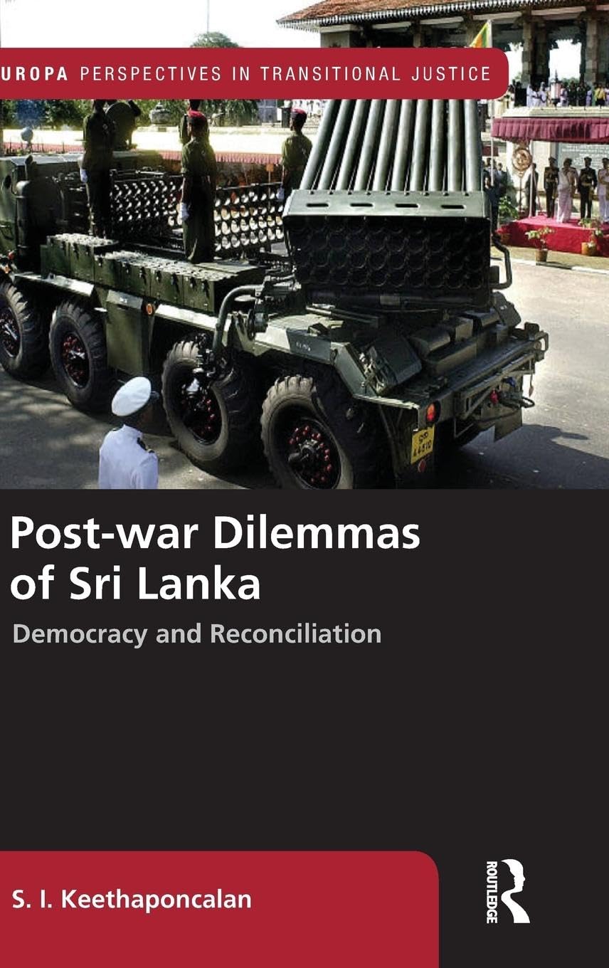 Post-war Dilemmas of Sri Lanka: Democracy and Reconciliation (Europa Perspectives in Transitional Justice)