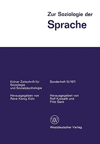 Zur Soziologie der Sprache: Ausgewählte Beiträge vom 7. Weltkongreß der Soziologie (Kölner Zeitschrift für Soziologie und Sozialpsychologie ... Sozialpsychologie Sonderhefte, 15, Band 15)
