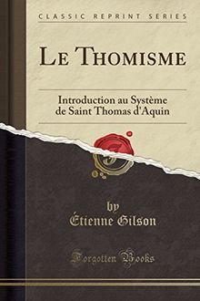 Le Thomisme: Introduction au Système de Saint Thomas d'Aquin (Classic Reprint)