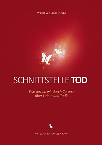 Schnittstelle Tod: Was lernen wir durch Corona über Ledeben und Tod?: Was lernen wir durch Corona über Leben und Tod?