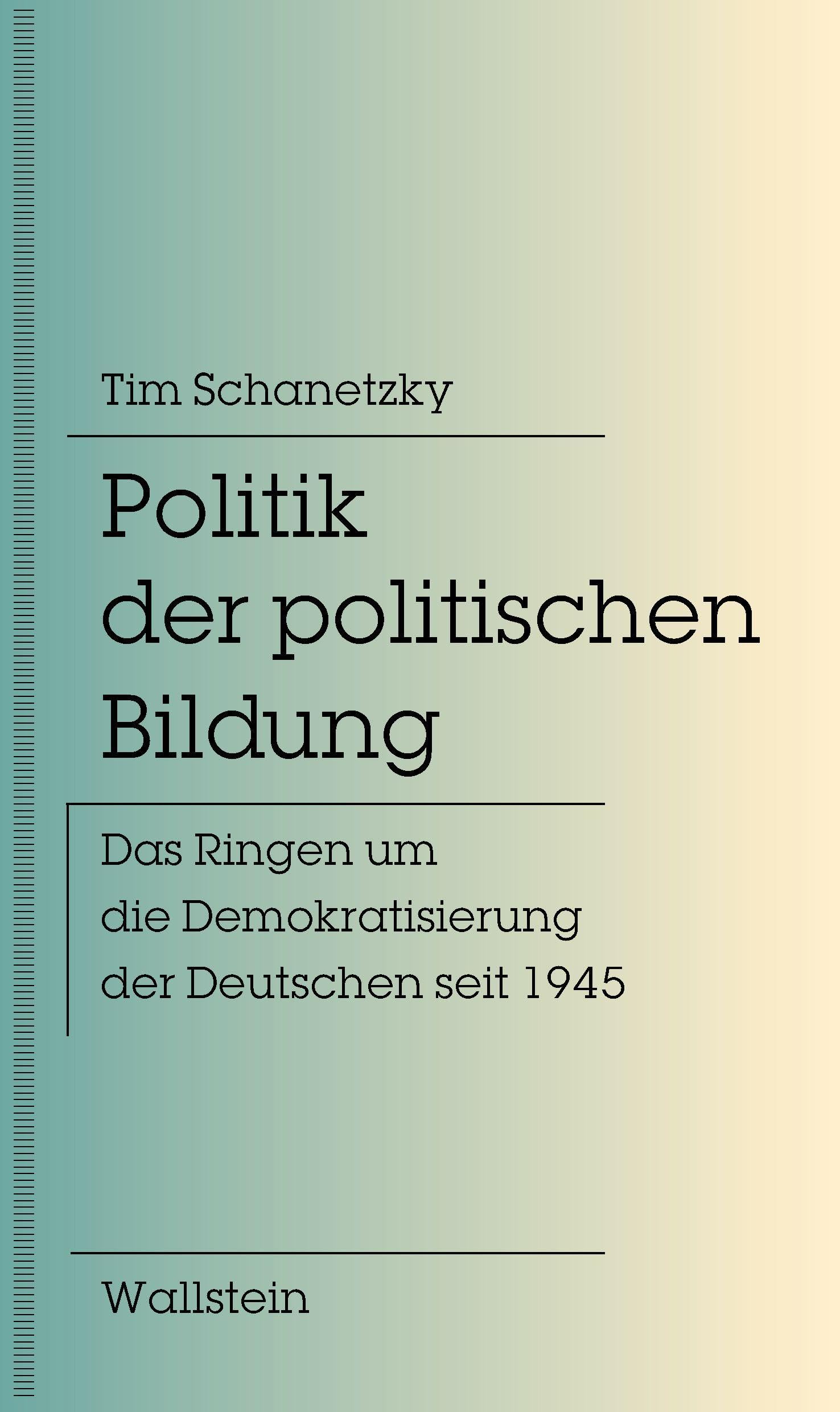 Politik der politischen Bildung: Das Ringen um die Demokratisierung der Deutschen seit 1945
