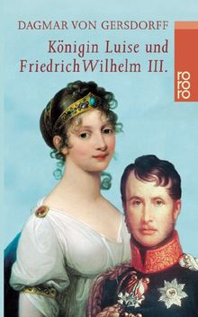 Königin Luise und Friedrich Wilhelm III.: Eine Liebe in Preußen