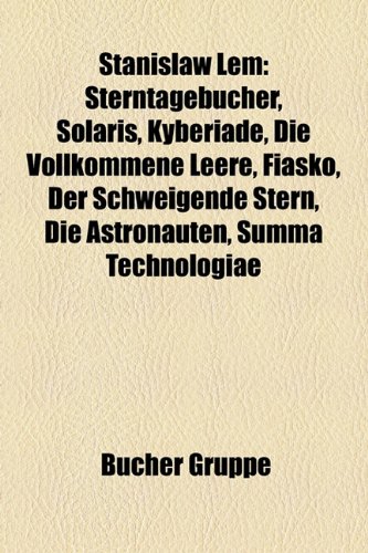 Stanis?aw LEM: Sterntageb Cher, Solaris, Kyberiade, Die Vollkommene Leere, Fiasko, Der Schweigende Stern, Die Astronauten, Summa Tech
