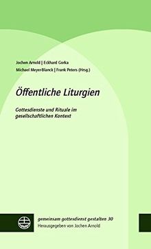 Öffentliche Liturgien: Gottesdienste und Rituale im gesellschaftlichen Kontext (gemeinsam gottesdienst gestalten (ggg))