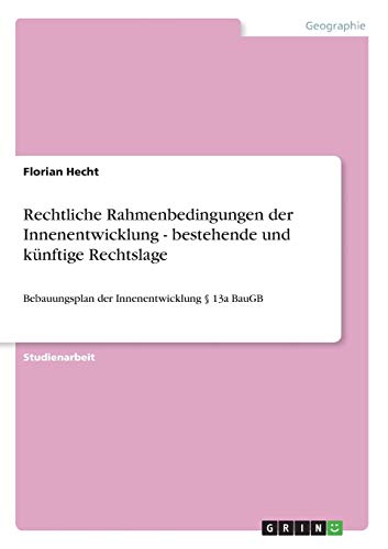 Rechtliche Rahmenbedingungen der Innenentwicklung - bestehende und künftige Rechtslage: Bebauungsplan der Innenentwicklung § 13a BauGB