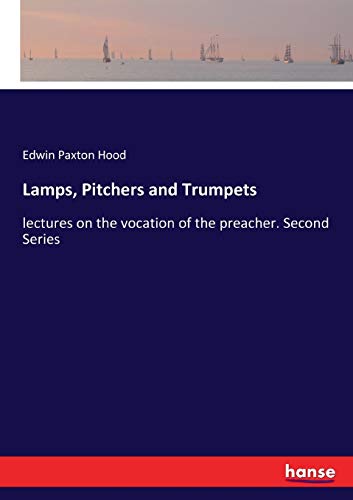 Lamps, Pitchers and Trumpets: lectures on the vocation of the preacher. Second Series