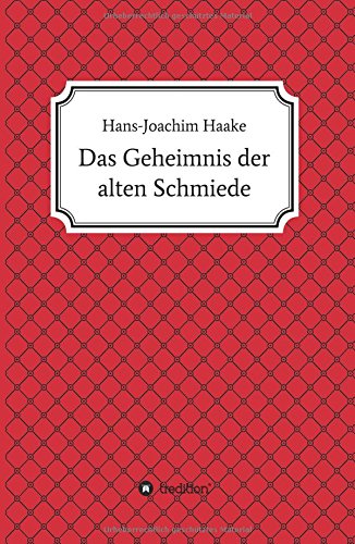 Das Geheimnis der alten Schmiede: Eine Detektivgeschichte aus der Zeit, als die Postleitzahlen noch vierstellig waren