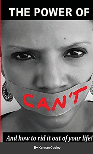 The Power Of Can't: And How To Rid It Out Of Your Life