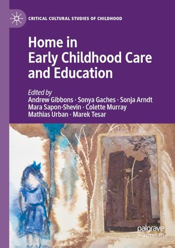 Home in Early Childhood Care and Education: Conceptualizations and Reconfigurations (Critical Cultural Studies of Childhood)