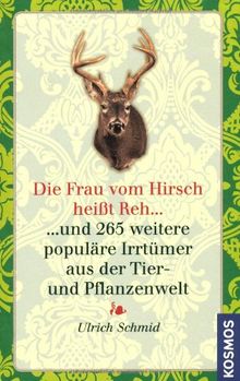 Die Frau vom Hirsch heißt Reh: und 265 weitere populäre Irrtümer aus der Tier- und Pflanzenwelt