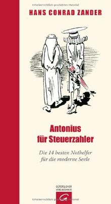 Antonius für Steuerzahler: Die 14 besten Nothelfer für die moderne Seele