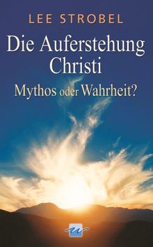 Die Auferstehung Christi. Mythos oder Wahrheit?