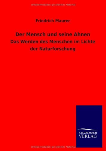 Der Mensch und seine Ahnen: Das Werden des Menschen im Lichte der Naturforschung