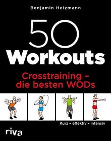 50 Workouts – Crosstraining – die besten WODs: Kurz – effektiv – intensiv