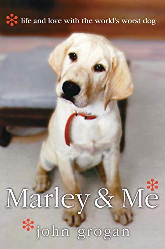 John Grogan Marley & Me, Life And Love With The World's Worst Dog