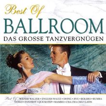 Best of Ballroom - Das große Tanzvergnügen - Musik zum Tanzen - Wiener Walzer; Swing; Jive; Bolero; Rumba; Tango; Mambo; Latin; Quickstep; Cha Cha Cha
