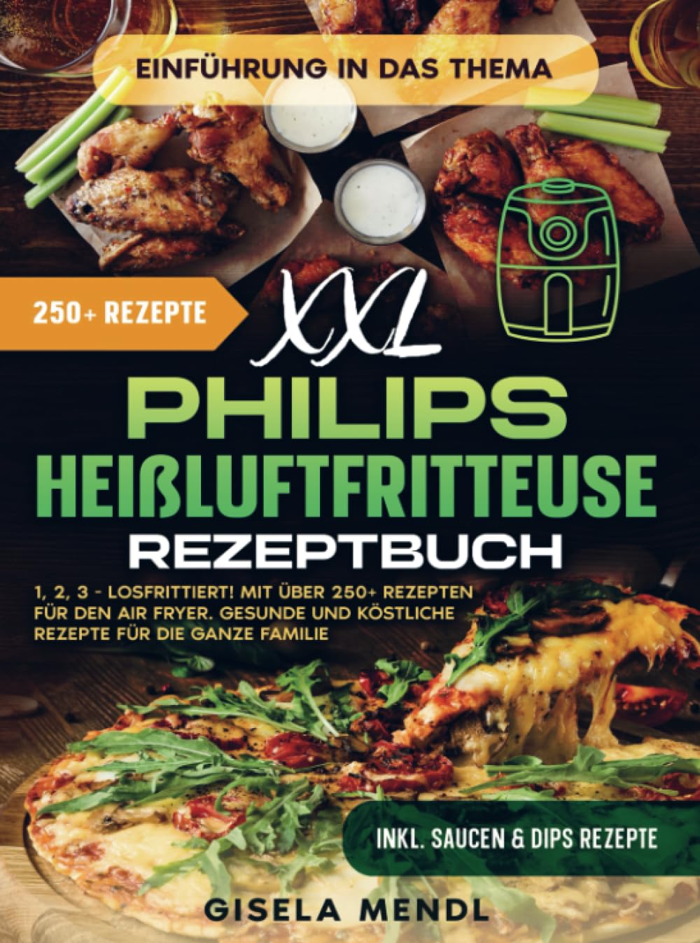 XXL Philips Heißluftfritteuse Rezeptbuch: 1, 2, 3 - Losfrittiert! Mit über 250+ Rezepten für den Air Fryer. Gesunde und köstliche Rezepte für die ganze Familie