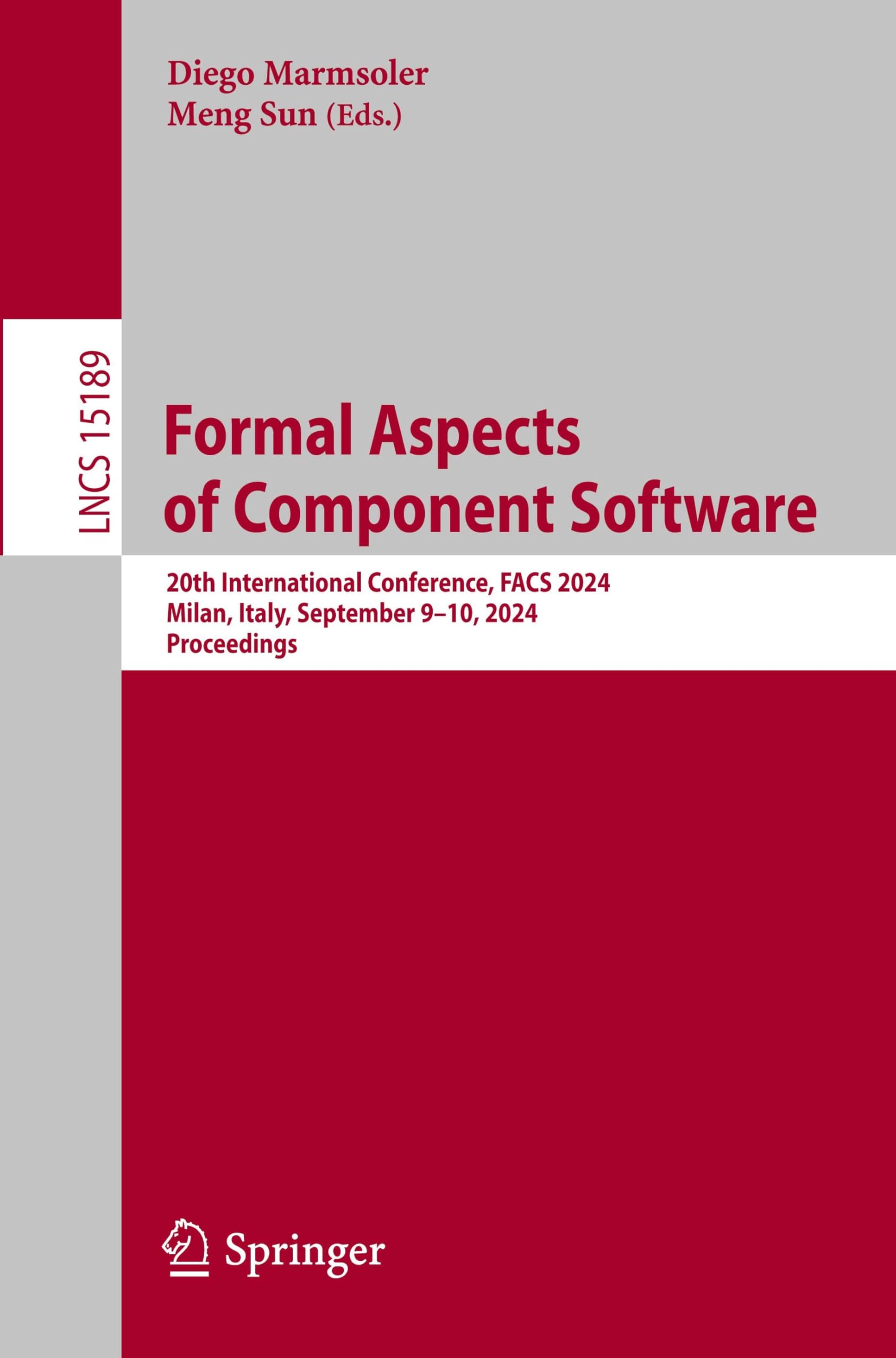 Formal Aspects of Component Software: 20th International Conference, FACS 2024, Milan, Italy, September 9–10, 2024, Proceedings (Lecture Notes in Computer Science, 15189, Band 15189)