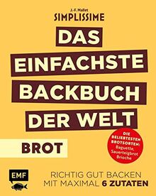 Simplissime – Das einfachste Backbuch der Welt: Brot: Richtig gut backen mit maximal 6 Zutaten – Die beliebtesten Brotsorten: Baguette, Weißbrot, Brioche