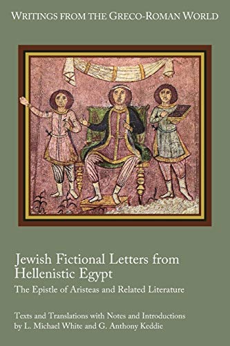 Jewish Fictional Letters from Hellenistic Egypt: The Epistle of Aristeas and Related Literature (Writings from the Greco-Roman World, Band 37)