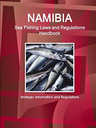 Namibia Sea Fishing Laws and Regulations Handbook - Strategic Information and Regulations