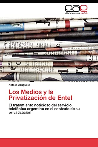 Los Medios y la Privatización de Entel: El tratamiento noticioso del servicio telefónico argentino en el contexto de su privatización