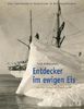 Entdecker im ewigen Eis!: Reisetagebücher der Polarreisen aus fünf Jahrhunderten