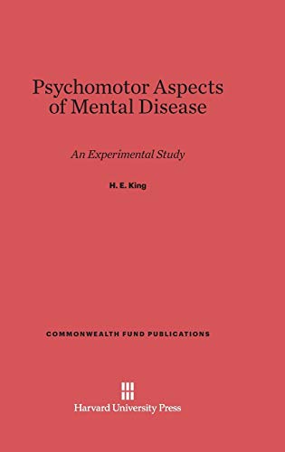 Psychomotor Aspects of Mental Disease: An Experimental Study (Commonwealth Fund Publications, Band 109)