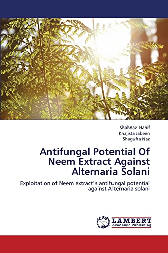 Antifungal Potential Of Neem Extract Against Alternaria Solani: Exploitation of Neem extract' s antifungal potential against Alternaria solani