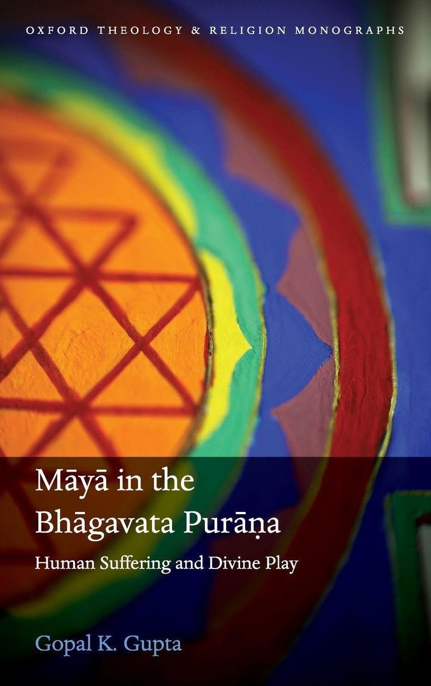 MAYA BHAGAVATA PURANA OTM C: Human Suffering and Divine Play (Oxford Theology and Religion Monographs)