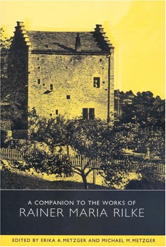 A Companion to the Works of Rainer Maria Rilke (Studies in German Literature, Linguistics, & Culture)