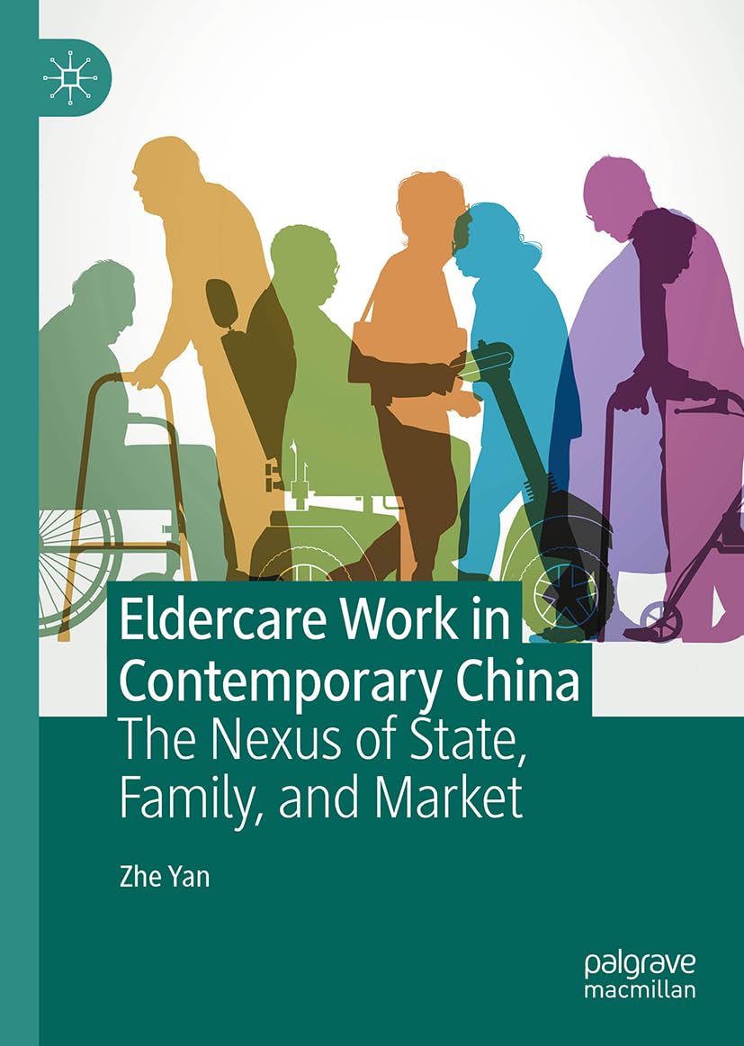 Eldercare Work in Contemporary China: The Nexus of State, Family, and Market