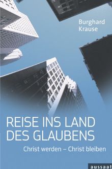 Reise ins Land des Glaubens: Christ werden - Christ bleiben