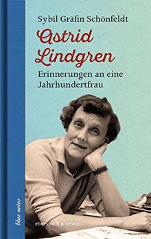 Astrid Lindgren: Erinnerungen an eine Jahrhundertfrau