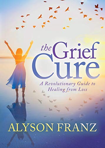 Grief Cure: A Revolutionary Guide to Healing from Loss