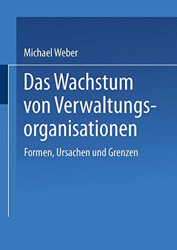 Das Wachstum von Verwaltungsorganisationen: Formen, Ursachen Und Grenzen