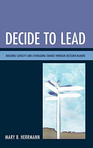 Decide to Lead: Building Capacity and Leveraging Change through Decision-Making