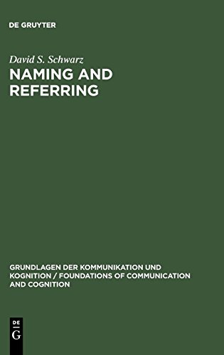 Naming and Referring: The Semantics and Pragmatics of Singular Terms (Grundlagen der Kommunikation und Kognition / Foundations of Communication and Cognition)